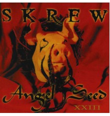 Skrew - Angel Seed XXIII