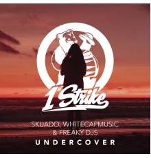 Skuado, WhiteCapMusic, Freaky DJs - Undercover