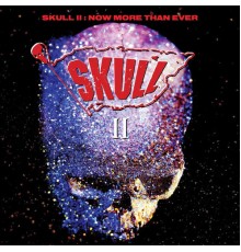 Skull - Skull II: Now More Than Ever  (Expanded Edition)