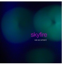 Skyfire - Wie es scheint