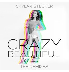 Skylar Stecker - Crazy Beautiful  (Remixes)