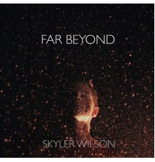 Skyler Wilson - Far Beyond