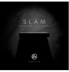 Slam - Machine Cut Noise