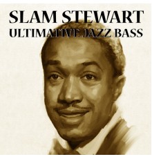 Slam Stewart - Ultimative Jazz Bass