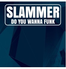 Slammer - Do You Wanna Funk