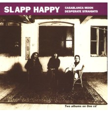 Slapp Happy - Casablanca Moon/Desperate Straights