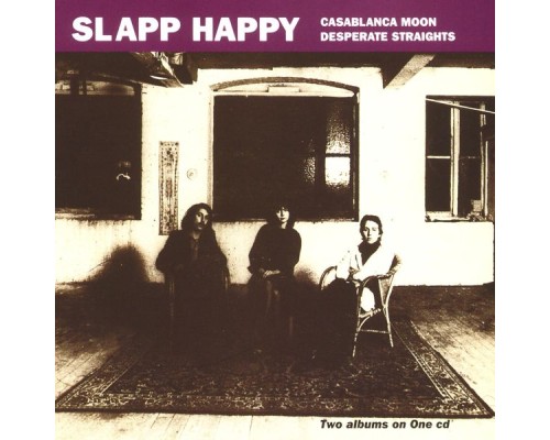 Slapp Happy - Casablanca Moon/Desperate Straights