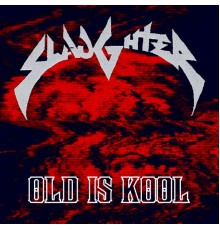 Slaughter - Old Is Kool