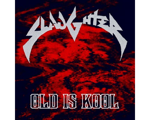 Slaughter - Old Is Kool