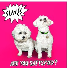 Slaves - Are You Satisfied?