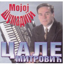 Slavko Mitrovic Cale - Mojoj Sumadiji