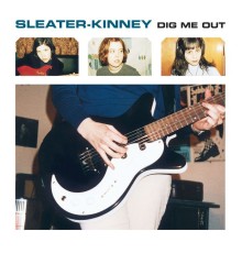 Sleater-Kinney - Dig Me Out (Remastered)