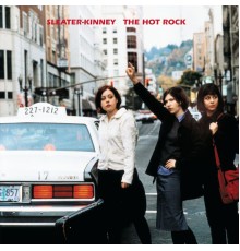 Sleater-Kinney - The Hot Rock (Remastered)