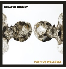 Sleater-Kinney - Path of Wellness