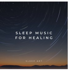 Sleep Art - Sleep Music for Healing