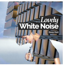 Sleep Rain - Lovely White Noise