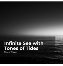 Sleep Waves, Ocean Waves for Sleep, Ocean Waves - Infinite Sea with Tones of Tides