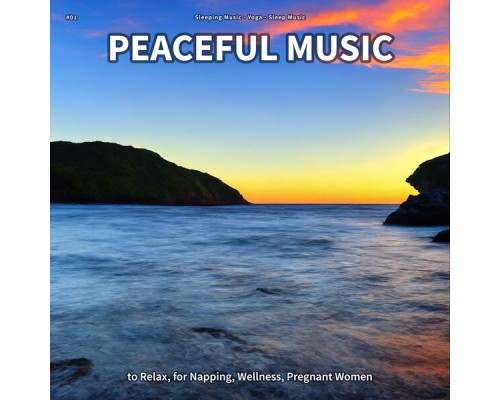 Sleeping Music & Yoga & Sleep Music - #01 Peaceful Music to Relax, for Napping, Wellness, Pregnant Women