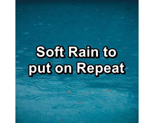 Sleeping Nature Sound, Nature Soundscape, Nature Sounds Artists, Paudio - Soft Rain to put on Repeat Sleeping Nature Sound, Nature Soundscape, Nature Sounds Artists, Paudio - Soft Rain to put on Repeat