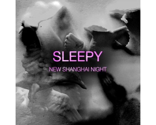 Sleepy - New Shanghai Night