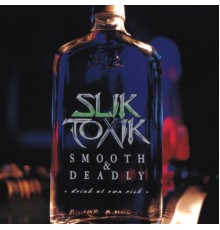 Slik Toxik - Smooth & Deadly