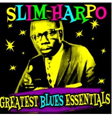 Slim Harpo - Greatest Blues Essentials