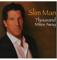 Slim Man - Thousand Miles Away