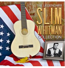 Slim Whitman - The Legendary Slim Whitman Collection