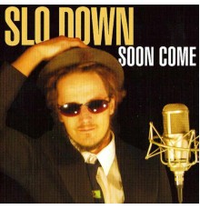 Slo Down - Soon Come