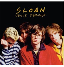 Sloan - Twice Removed  (Deluxe Reissue)