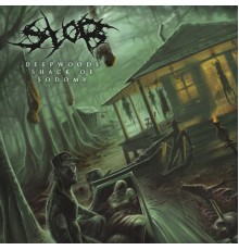 Slob - Deepwoods Shack Of Sodomy