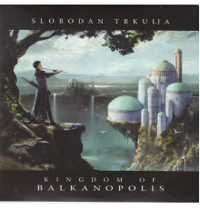 Slobodan Trkulja - Kingdom of Balkanopolis