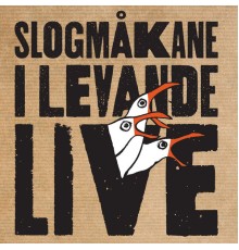 Slogmåkane - I levande live (Live)