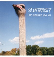 Slothrust - Of Course You Do