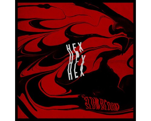 Slow Bloom - Hex Hex Hex