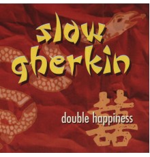 Slow Gherkin - Double Happiness