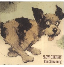 Slow Gherkin - Run Screaming