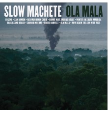 Slow Machete - Ola Mala