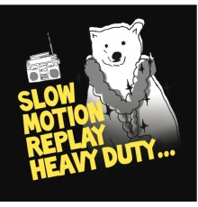 Slow Motion Replay - Heavy Duty