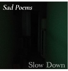 Slow down - Sad Poems