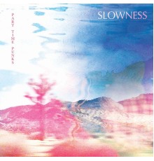 Slowness - Part Time Punks