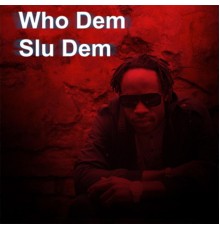 Slu Dem - Who Dem