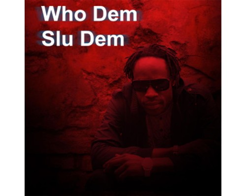 Slu Dem - Who Dem