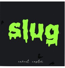 Slug - Caveat Emptor