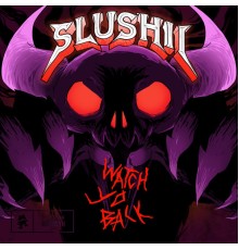 Slushii - Watch Yo Back