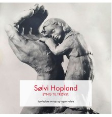 Sølvi Hopland - Syng Til Trøyst