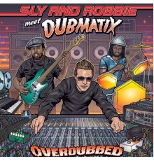 Sly, Robbie & Dubmatix - Overdubbed