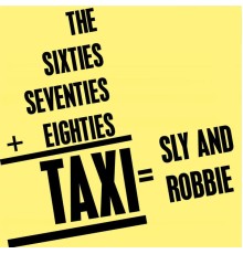 Sly & Robbie - The Sixties+Seventies+Eighties=TAXI=Sly & Robbie