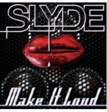 Slyde - Make It Loud