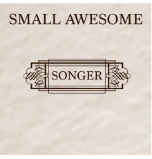 Small Awesome - Songer